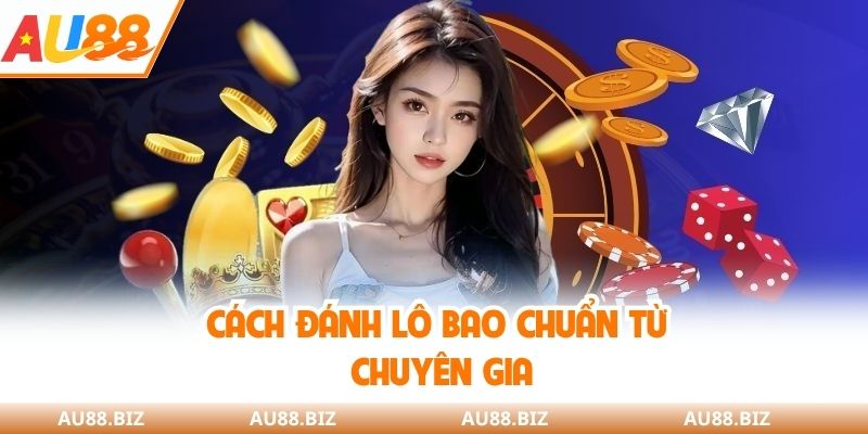 Cách đánh lô bao chuẩn từ chuyên gia